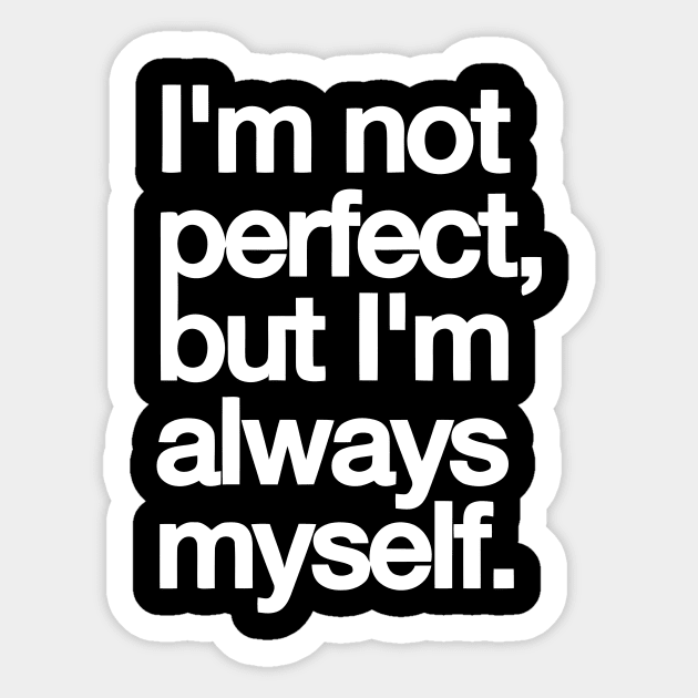 I’m Not Perfect But I’m Always Myself – Real & Confident Quote Tee Sticker by Darksavage
